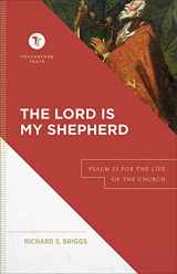 9781540961853-1540961850-The Lord Is My Shepherd: Psalm 23 for the Life of the Church (A Biblical Commentary & Exposition of Psalm 23) (Touchstone Texts)