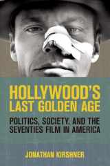 9780801478161-0801478162-Hollywood's Last Golden Age: Politics, Society, and the Seventies Film in America