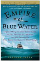 9780307236616-0307236617-Empire of Blue Water: Captain Morgan's Great Pirate Army, the Epic Battle for the Americas, and the Catastrophe That Ended the Outlaws' Bloody Reign
