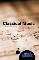 9781851686872-1851686878-Classical Music: A Beginner's Guide (Beginner's Guides)