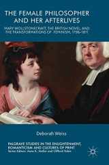 9783319553627-3319553623-The Female Philosopher and Her Afterlives: Mary Wollstonecraft, the British Novel, and the Transformations of Feminism, 1796-1811 (Palgrave Studies in ... Romanticism and Cultures of Print)