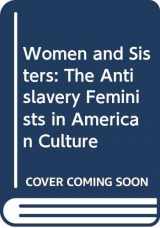9780300052367-0300052367-Women and Sisters: The Antislavery Feminists in American Culture