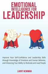9781708631192-1708631194-Emotional Intelligence for Leadership: Improve Your Self-Confidence and Leadership Skills through Knowledge of Emotions and Human Behavior, and Enhancing Your Ability to Motivate and Lead People