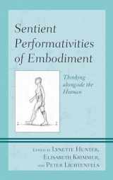 9781498527200-1498527205-Sentient Performativities of Embodiment: Thinking alongside the Human