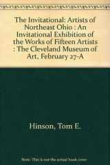 9780940717077-0940717077-The Invitational: Artists of Northeast Ohio : An Invitational Exhibition of the Works of Fifteen Artists : The Cleveland Museum of Art, February 27-A