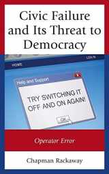 9781498514194-1498514197-Civic Failure and Its Threat to Democracy: Operator Error