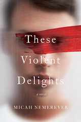 9780062963642-0062963643-These Violent Delights: A Novel