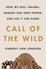 9780062970909-0062970909-Call of the Wild: How We Heal Trauma, Awaken Our Own Power, and Use It For Good