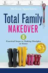 9781501820656-1501820656-Total Family Makeover: 8 Practical Steps to Making Disciples at Home