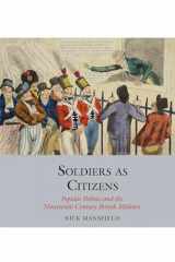 9781789620863-1789620864-Soldiers as Citizens: Popular Politics and the Nineteenth-Century British Military (Studies in Labour History, 12)