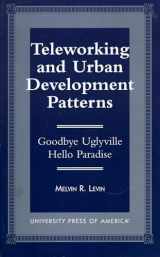 9780761811183-0761811184-Teleworking and Urban Development Patterns: Goodbye Uglyville-Hello Paradise
