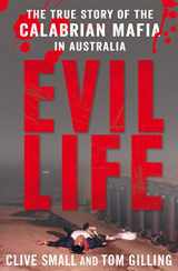 9781742374925-1742374921-Evil Life: The True Story of the Calabrian Mafia in Australia