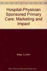 9780910701051-0910701059-Hospital-Physician Sponsored Primary Care: Marketing and Impact