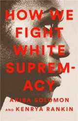9781568588490-1568588496-How We Fight White Supremacy: A Field Guide to Black Resistance