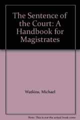 9781872870250-1872870252-The Sentence of the Court: a Handbook for Magistrates