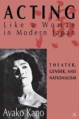 9780312292911-0312292910-Acting like a Woman in Modern Japan: Theater, Gender and Nationalism