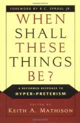 9780875525525-0875525520-When Shall These Things Be?: A Reformed Response to Hyper-Preterism
