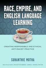 9780807755129-0807755125-Race, Empire, and English Language Teaching: Creating Responsible and Ethical Anti-Racist Practice (Multicultural Education Series)