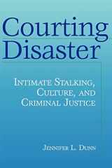 9780202306629-0202306623-Courting Disaster: Intimate Stalking, Culture and Criminal Justice (Social Problems & Social Issues)