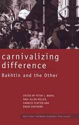 9780415269919-0415269911-Carnivalizing Difference: Bakhtin and the Other (Routledge Harwood Studies in Russian and European Literature)