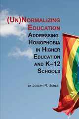 9781623967062-1623967066-Unnormalizing Education: Addressing Homophobia in Higher Education and K-12 Schools