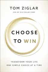9781400209545-1400209544-Choose to Win: Transform Your Life, One Simple Choice at a Time