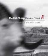9781889963747-1889963747-Dall Sheep Dinner Guest:: Inupiaq Narratives of Northwest Alaska
