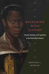 9781478014140-1478014148-Reckoning with Slavery: Gender, Kinship, and Capitalism in the Early Black Atlantic