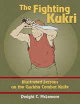 9781983440021-1983440027-The Fighting Kukri: Illustrated Lessons on the Gurkha Combat Knife