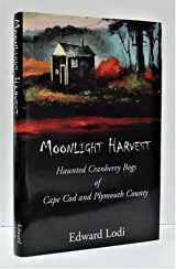 9781934400005-1934400009-Moonlight Harvest. Haunted Cranberry Bogs of Cape Cod and Plymouth County