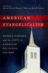 9780268038427-0268038422-American Evangelicalism: George Marsden and the State of American Religious History