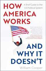 9781802472066-1802472061-How America Works... and Why it Doesn't: A Brief Guide to the US Political System