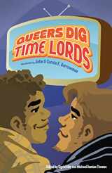 9781935234142-1935234145-Queers Dig Time Lords: A Celebration of Doctor Who by the LGBTQ Fans Who Love It