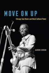 9780226653037-022665303X-Move On Up: Chicago Soul Music and Black Cultural Power