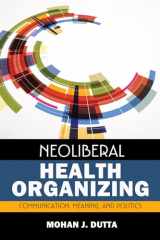 9781629580487-1629580481-Neoliberal Health Organizing: Communication, Meaning, and Politics (Critical Cultural Studies in Global Health Communication) (Volume 2)