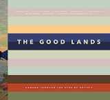 9781773270241-1773270249-The Good Lands: Canada Through the Eyes of its Artists