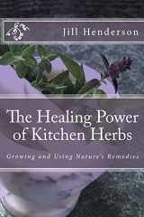 9781453770658-1453770658-The Healing Power of Kitchen Herbs: Growing and Using Nature's Remedies