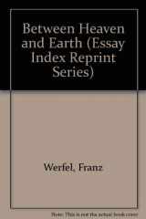 9780836920864-0836920864-Between Heaven and Earth (Essay Index Reprint Series)