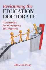 9781975504915-1975504917-Reclaiming the Education Doctorate: A Guidebook for (re)Designing EdD Programs (The Coming of Age of the Education Doctorate)