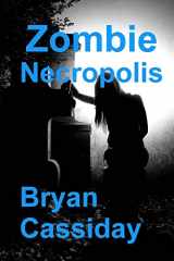 9781470094980-1470094983-Zombie Necropolis (Zombie Apocalypse: Chad Halverson Series)