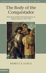 9781107003422-1107003423-The Body of the Conquistador: Food, Race and the Colonial Experience in Spanish America, 1492–1700 (Critical Perspectives on Empire)