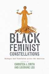 9781477328309-1477328300-Black Feminist Constellations: Dialogue and Translation across the Americas (Joe R. and Teresa Lozano Long Series in Latin American and Latino Art and Culture)