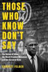 9781469653815-1469653818-Those Who Know Don't Say: The Nation of Islam, the Black Freedom Movement, and the Carceral State (Justice, Power, and Politics)