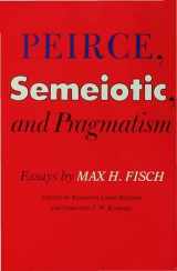 9780253343178-0253343178-Peirce, Semeiotic and Pragmatism: Essays by Max H. Fisch