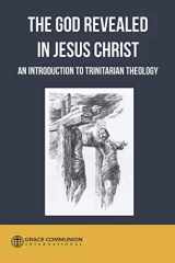 9781502887207-1502887207-The God Revealed in Jesus Christ: An Introduction to Trinitarian Theology