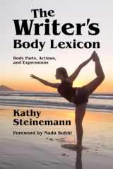 9781927830314-1927830311-The Writer's Body Lexicon: Body Parts, Actions, and Expressions (The Writer's Lexicon)