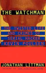 9780316528573-0316528579-The Watchman: The Twisted Life and Crimes of Serial Hacker Kevin Poulsen