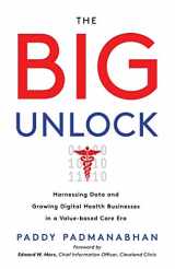 9781480854581-1480854581-The Big Unlock: Harnessing Data and Growing Digital Health Businesses in a Value-Based Care Era