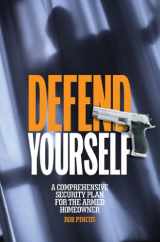 9781440238314-1440238316-Defend Yourself: A Comprehensive Security Plan for the Armed Homeowner