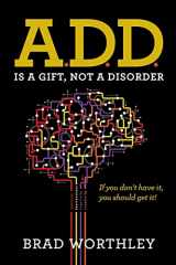 9780977066810-0977066819-A.D.D. is a Gift, Not a Disorder: If you don't have it, you should get it!